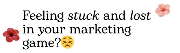Feeling stuck and lost in your marketing game?