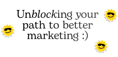 Unblocking your path to better marketing :)